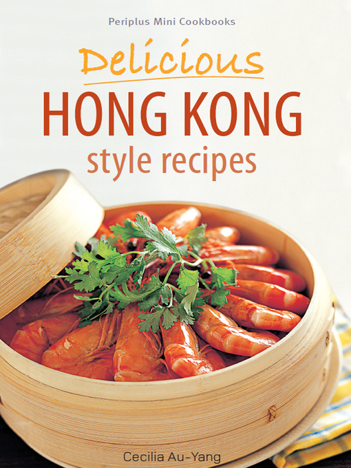 Title details for Mini Delicious Hong Kong Style Recipes by Cecilia Au-Yang - Available
